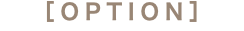 ［OPTION］